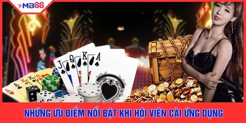 Những ưu điểm nổi bật khi hội viên cài ứng dụng