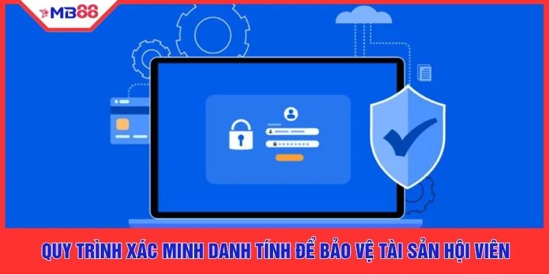 Quy trình xác minh danh tính để bảo vệ tài sản hội viên