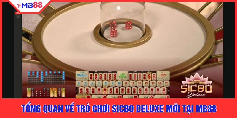 Tổng quan về trò chơi Sicbo Deluxe mới tại MB88